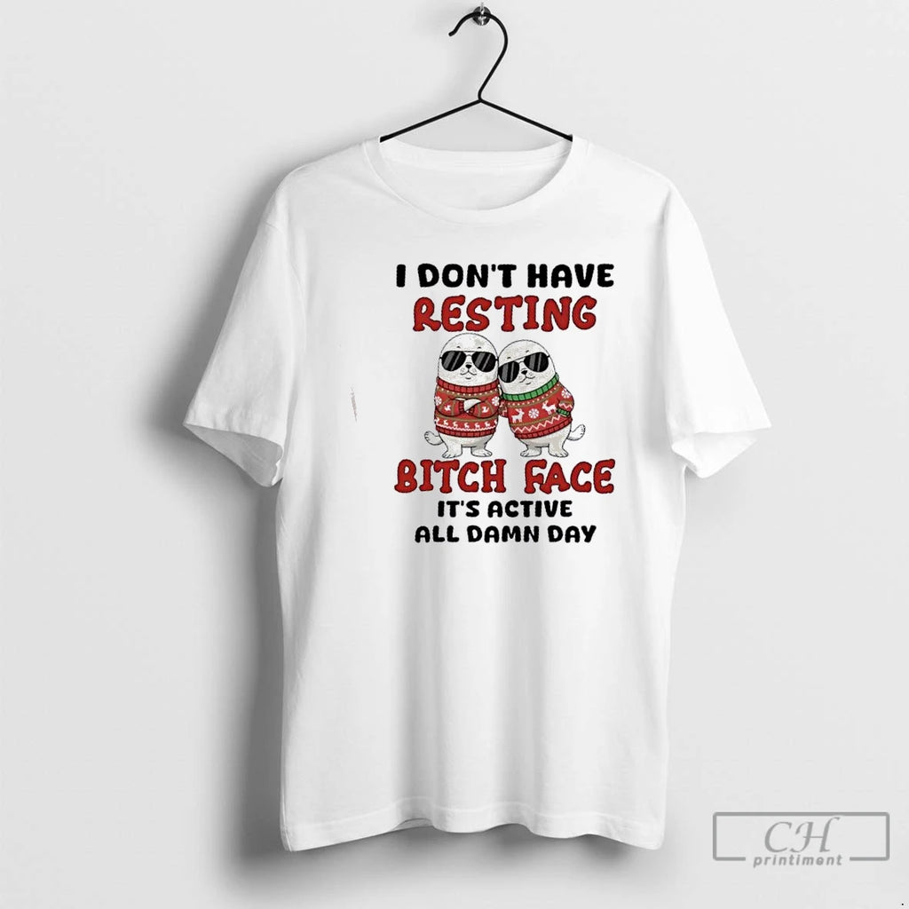 Premium Seal I Dont Have Resting Bitch Face Its Active All Damn Day Christmas T-Shirts, Hoodie, Sweatshirt | PopFlextees.com