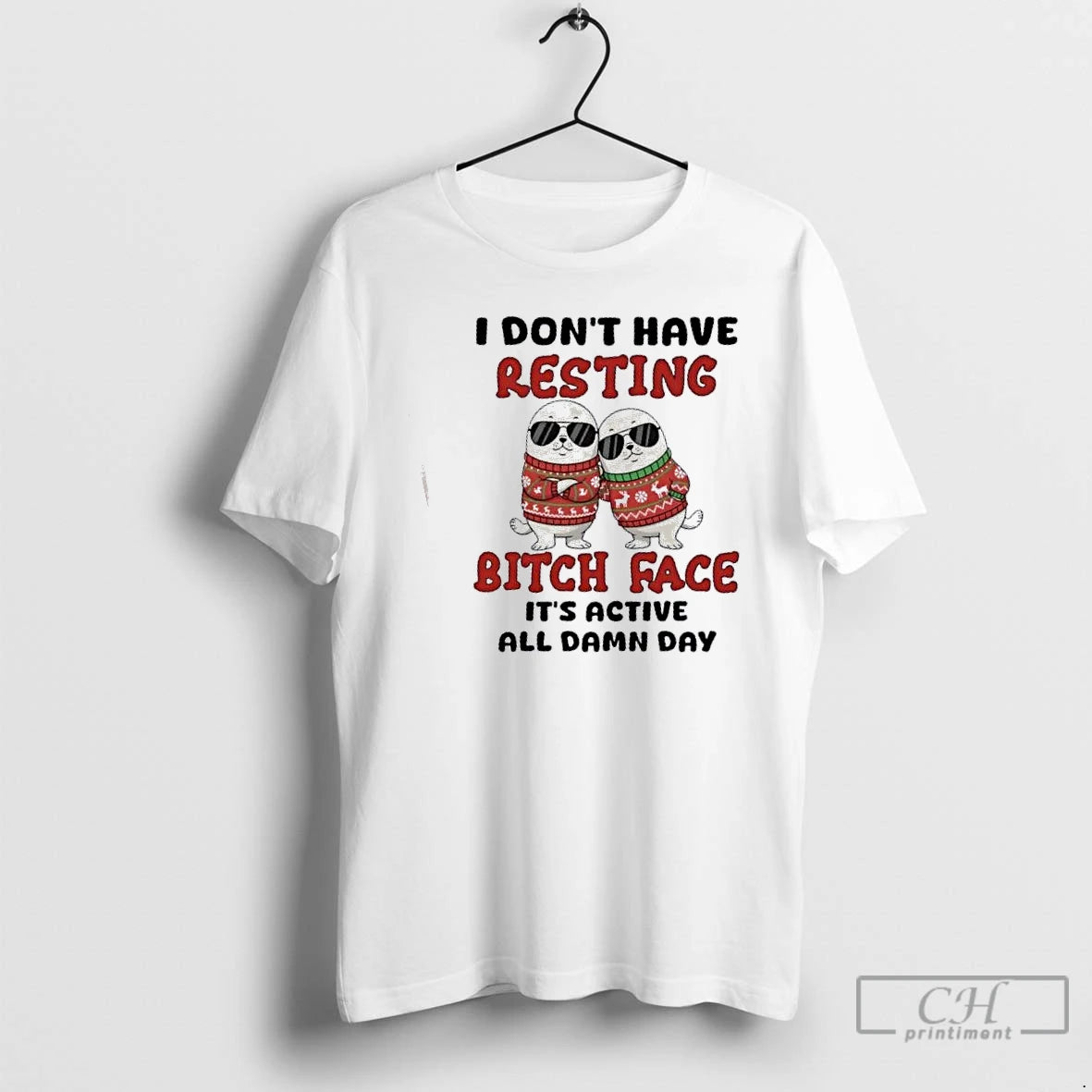 Premium Seal I Dont Have Resting Bitch Face Its Active All Damn Day Christmas T-Shirts, Hoodie, Sweatshirt | PopFlextees.com