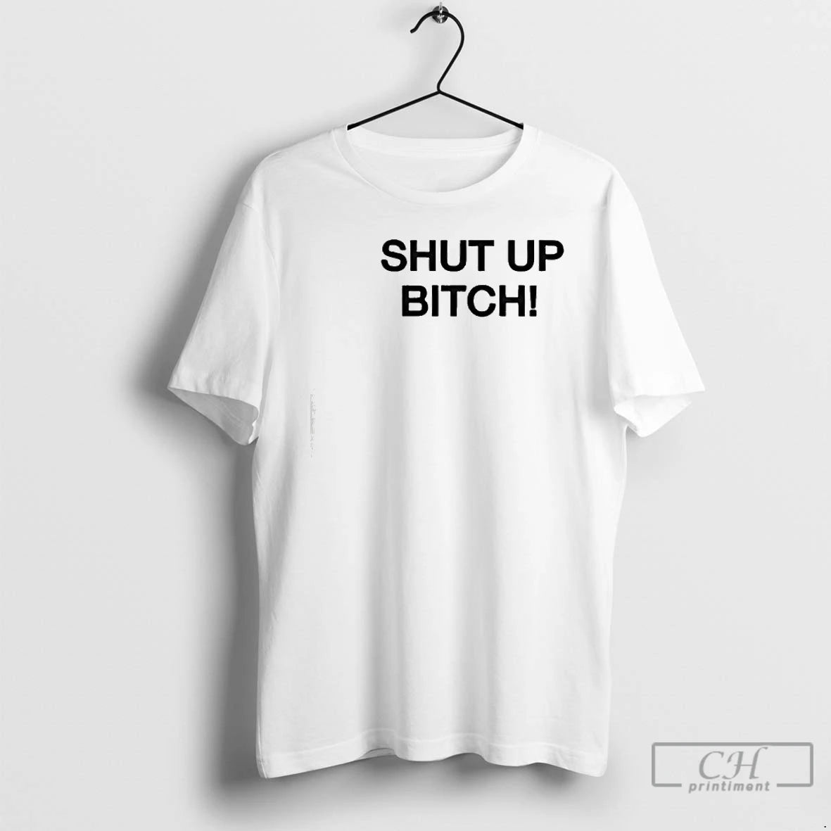 Premium Shut Up Bitch T-Shirts, Hoodie, Sweatshirt | PopFlextees.com