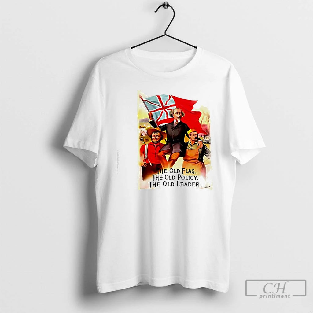 Premium Sir John A Macdonal The Old Flag The Old Policy The Old Leader T-Shirts, Hoodie, Sweatshirt | PopFlextees.com
