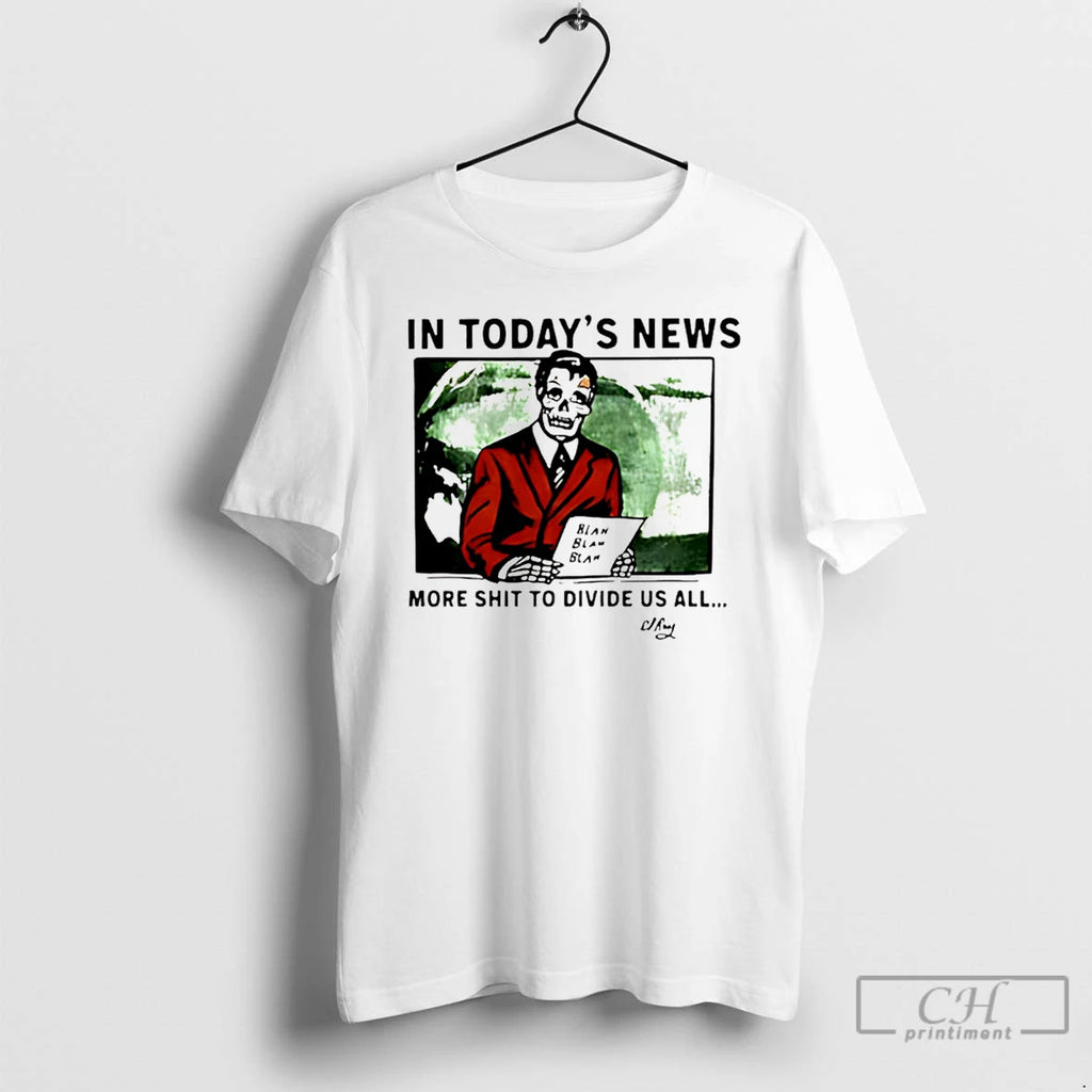 Premium Skeleton In Todays News More Shit To Divide Us All T-Shirts, Hoodie, Sweatshirt | PopFlextees.com