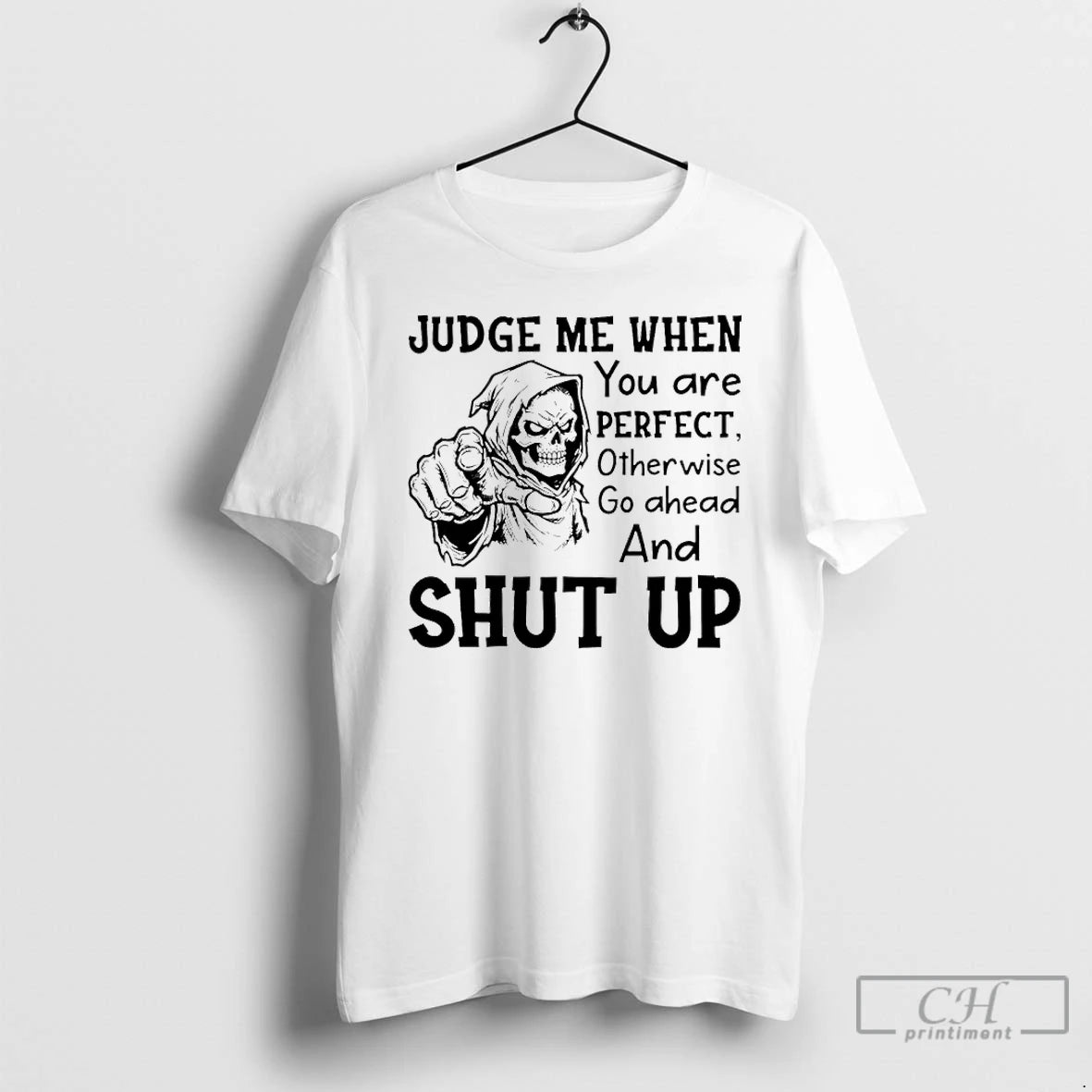 Premium Skeleton Judge Me When You Are Perfect Otherwise Go Ahead And Shut Up T-Shirts, Hoodie, Sweatshirt | PopFlextees.com