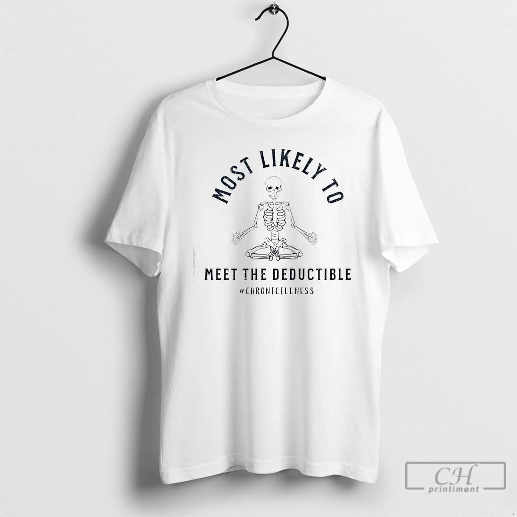 Premium Skeleton Most Likely Meet The Deductible Chronicillness T-Shirts, Hoodie, Sweatshirt | PopFlextees.com