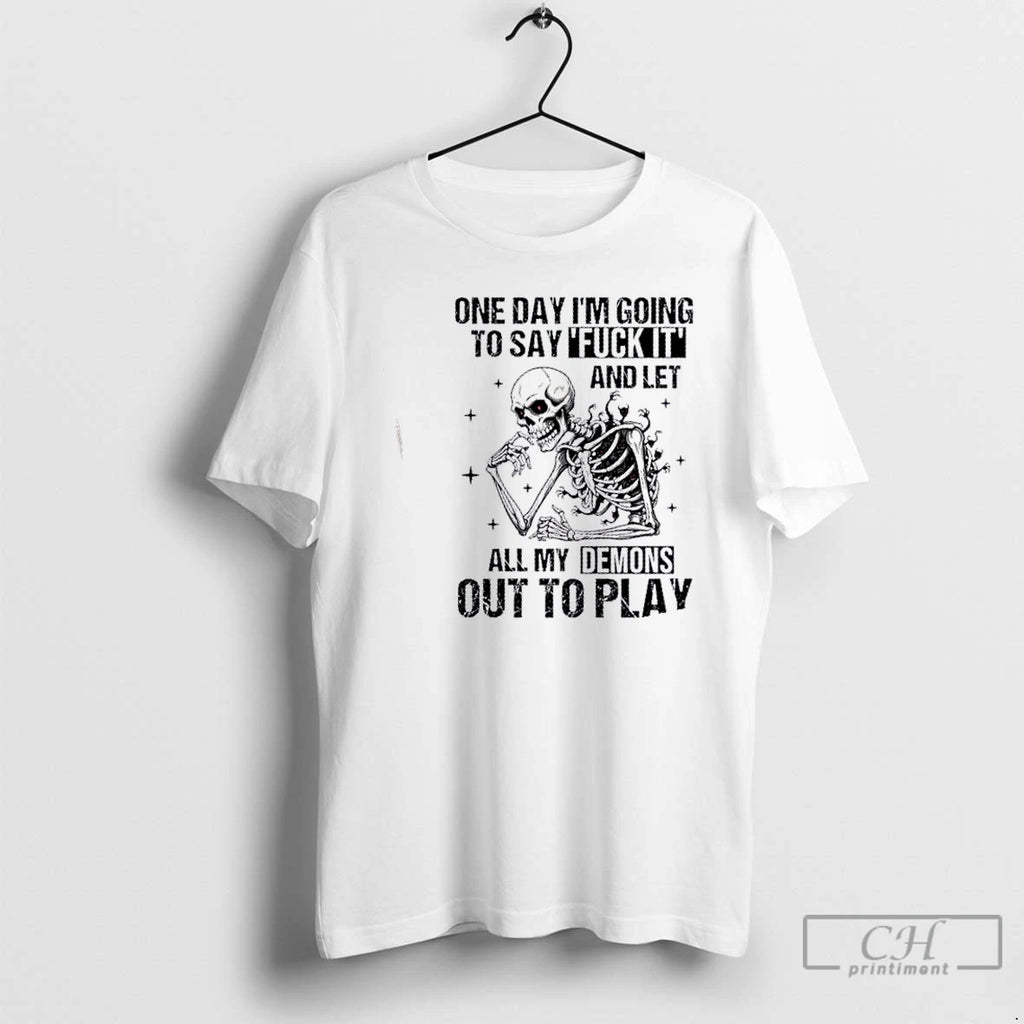 Premium Skeleton One Day Im Going To Say Fuck It And Let All My Demons T-Shirts, Hoodie, Sweatshirt | PopFlextees.com