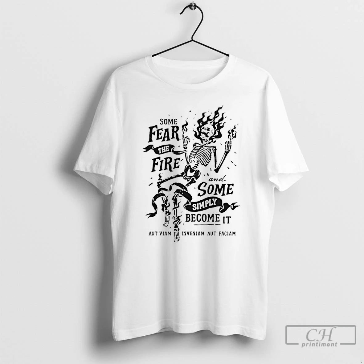 Premium Skeleton Some Fear The Fire And Some Simply Become It T-Shirts, Hoodie, Sweatshirt | PopFlextees.com