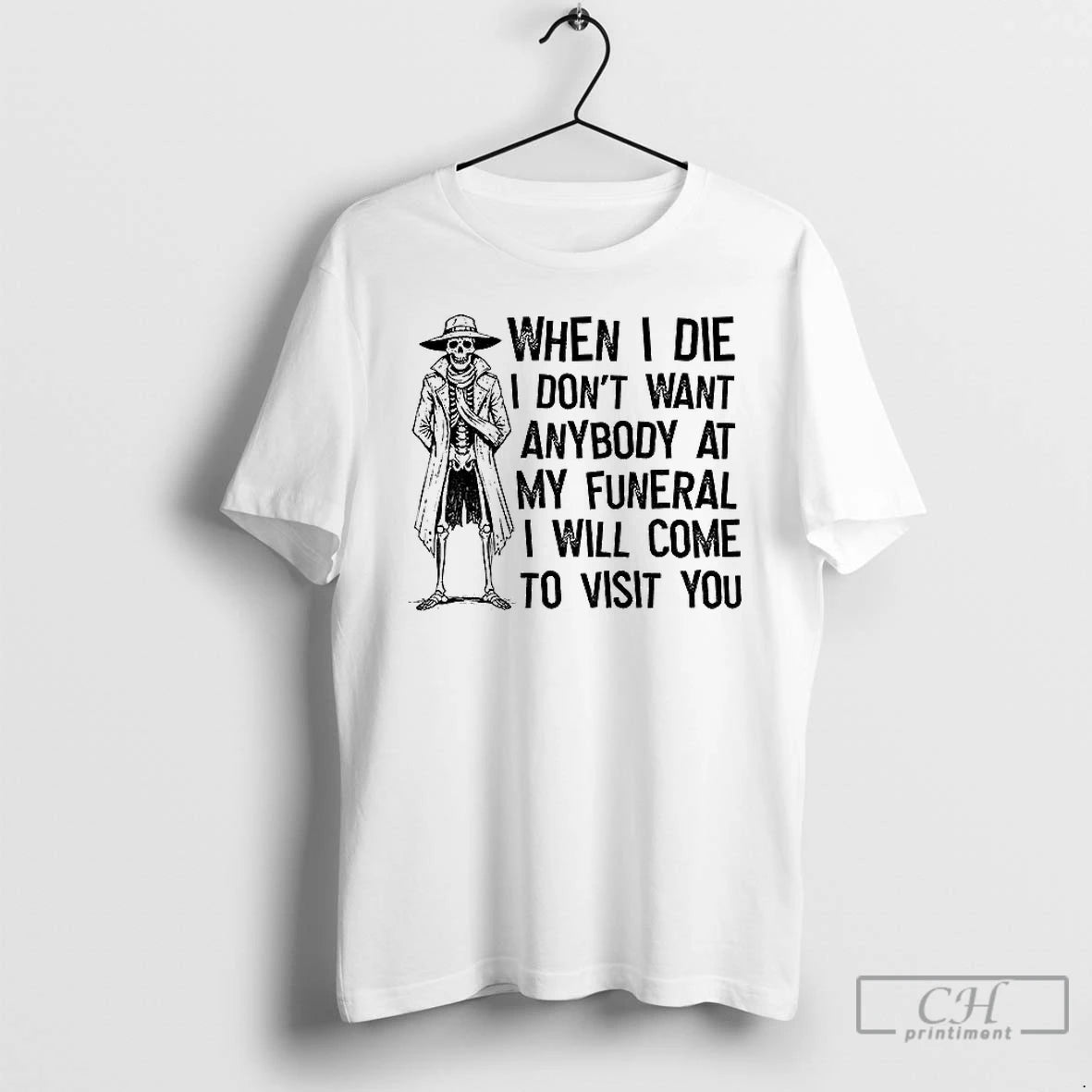 Premium Skeleton When I Die I Dont Want Anybody At My Funeral I Will Come T-Shirts, Hoodie, Sweatshirt | PopFlextees.com