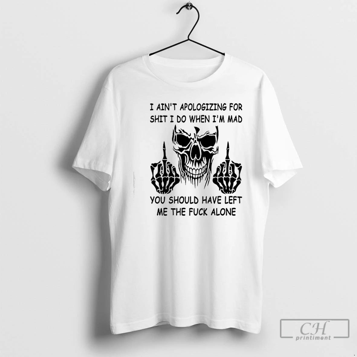 Premium Skull I Aint Apologizing For Shit I Do When Im Mad You Should Have T-Shirts, Hoodie, Sweatshirt | PopFlextees.com