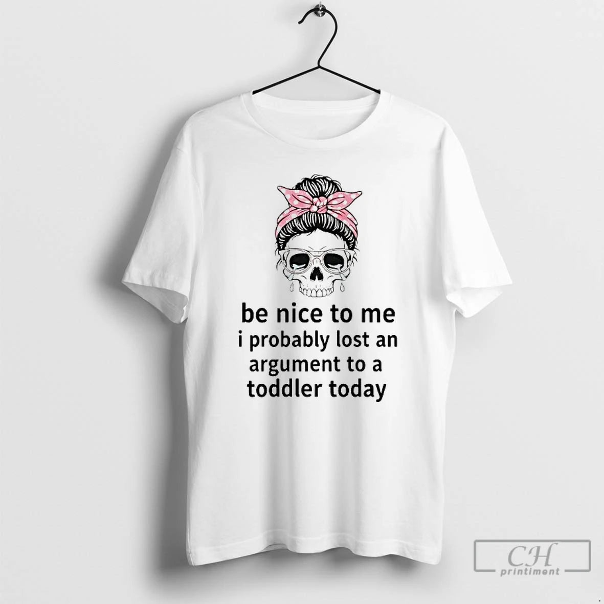 Premium Skull Messy Bun Be Nice To Me I Probably Lost An Argument T Shirts Hoodie, Sweatshirt | PopFlextees.com