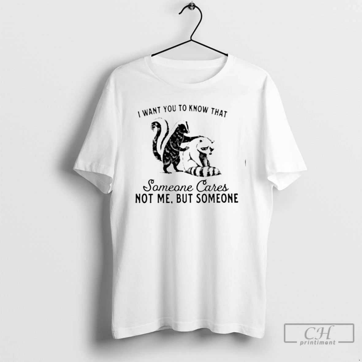 Premium Skunk And Raccoon I Want You To Know That Someone Cares Not Me But T-Shirts, Hoodie, Sweatshirt | PopFlextees.com