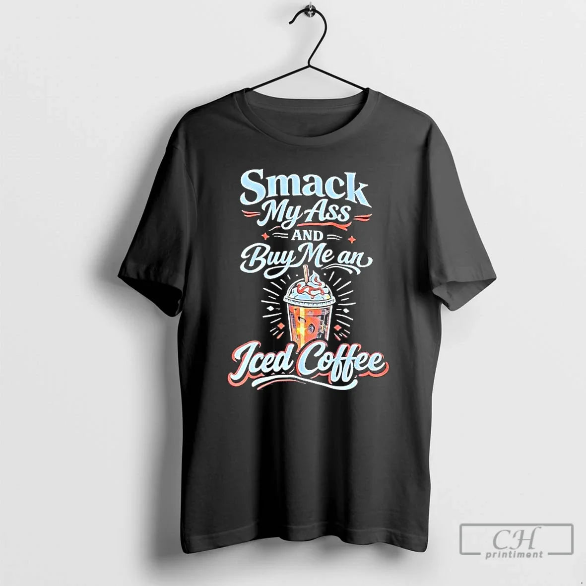 Smack My Ass Buy Me Iced Coffee T-Shirts, Hoodie, Sweatshirt