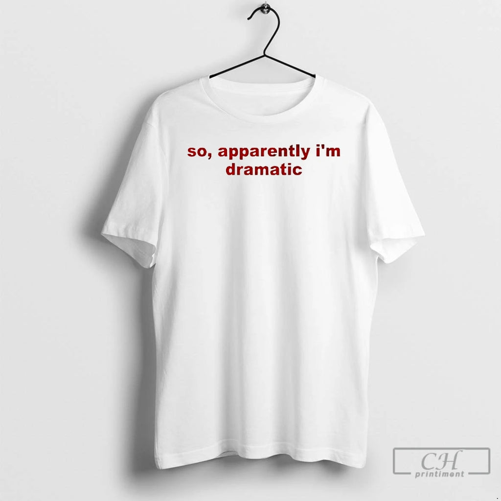 Premium So Apparently Im Dramatic T-Shirts, Hoodie, Sweatshirt | PopFlextees.com