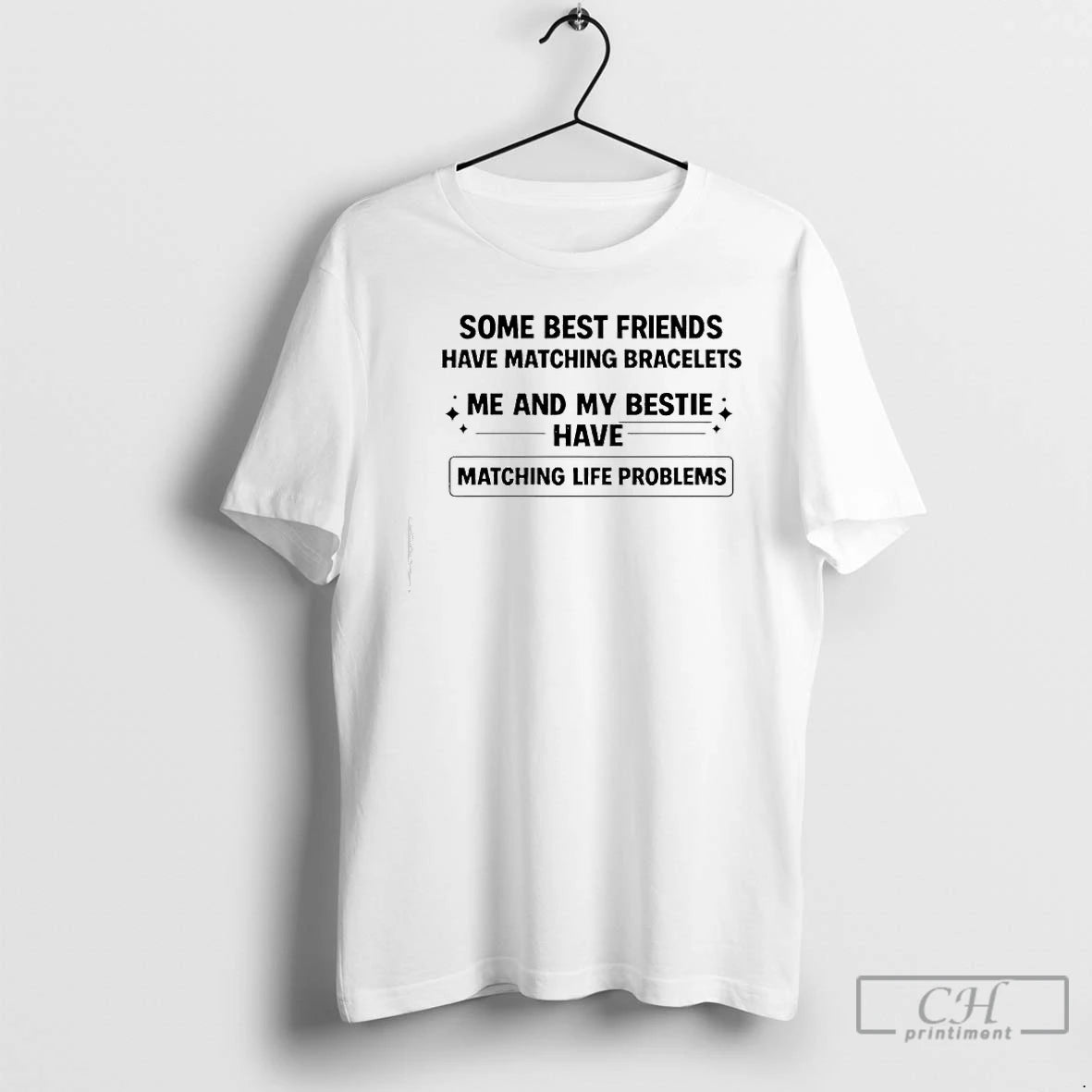 Premium Some Best Friends Have Matching Bracelets Me And My Bestie Have Matching Life Problems T-Shirts, Hoodie, Sweatshirt