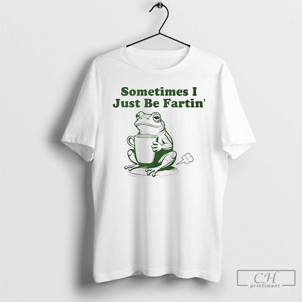 Premium Sometimes I Just Be Farting Frog T-Shirts, Hoodie, Sweatshirt | PopFlextees.com
