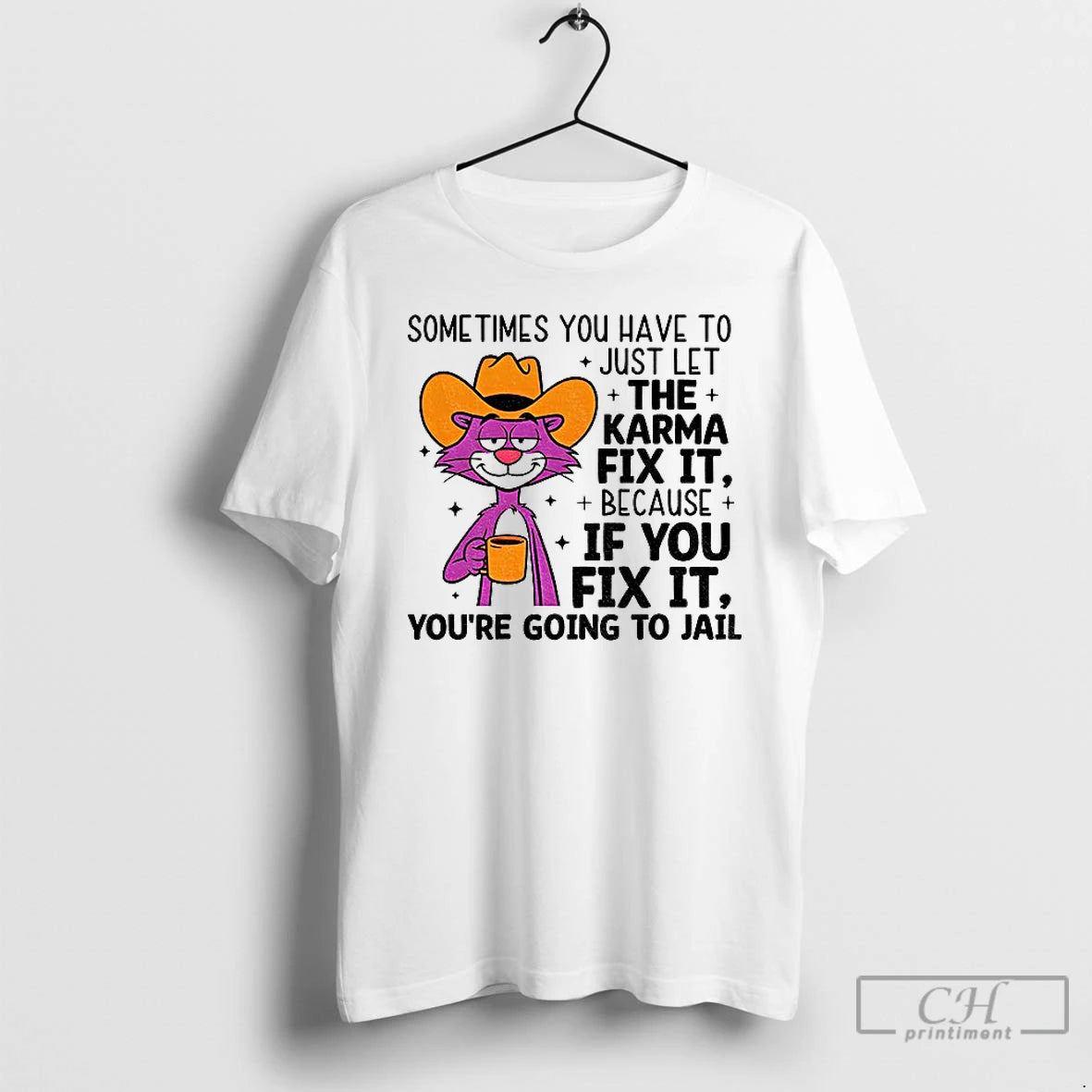 Premium Sometimes You Have To Just Let Karma Fix It Because If You Fix It T-Shirts, Hoodie, Sweatshirt | PopFlextees.com