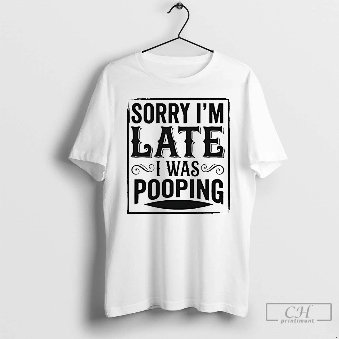 Premium Sorry Im Late I Was Pooping T-Shirts, Hoodie, Sweatshirt | PopFlextees.com
