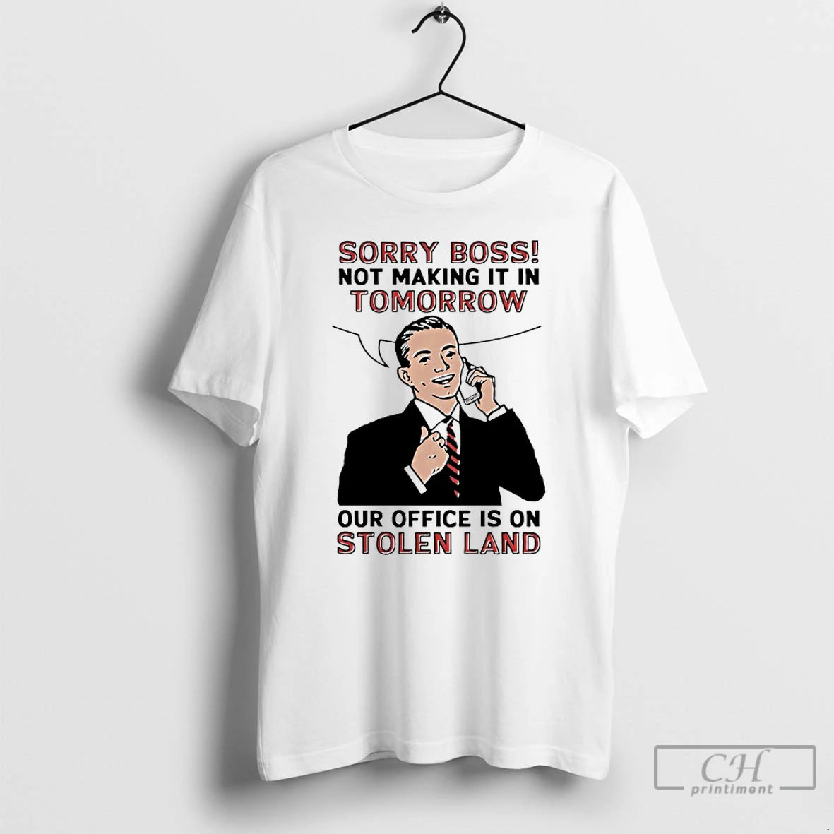 Premium Sorry Boss Not Making It In Tomorrow Our Office Is On Stolen Land T-Shirts, Hoodie, Sweatshirt | PopFlextees.com