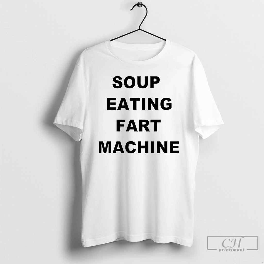 Soup Eating Fart Machine T-Shirts, Hoodie, Sweatshirt