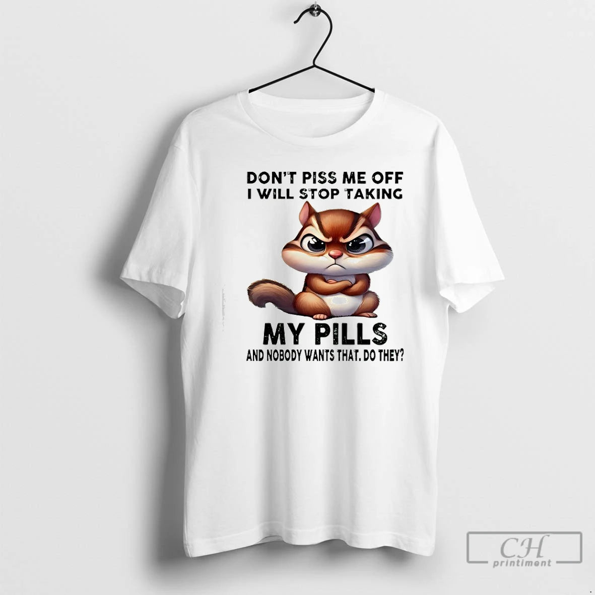 Premium Squirrel Dont Piss Me Off I Will Stop Taking My Pills And Nobody Wants T-Shirts, Hoodie, Sweatshirt | PopFlextees.com