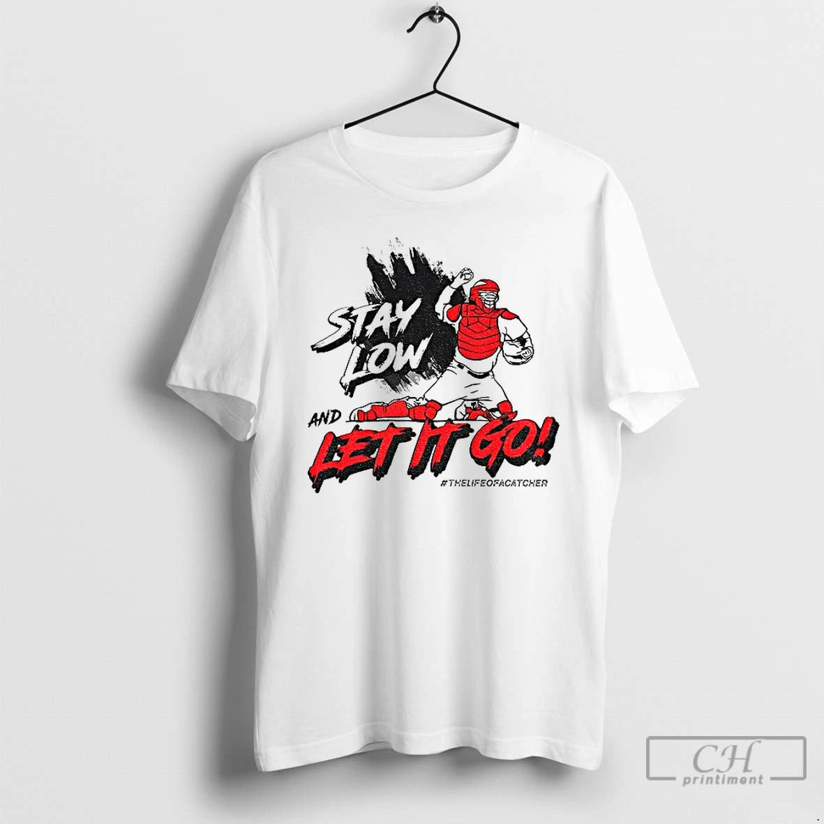 Premium Stay Low And Let It Go The Life Of Catcher T-Shirts, Hoodie, Sweatshirt | PopFlextees.com