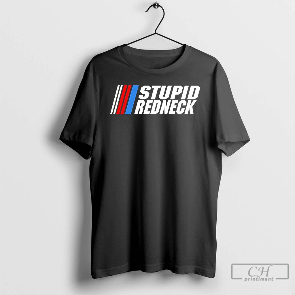 Premium Stupid Redneck Nascar T-Shirts, Hoodie, Sweatshirt | PopFlextees.com