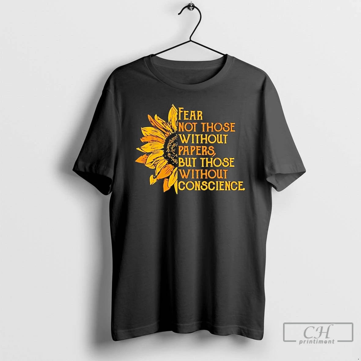 Premium Sunflower Fear Not Those Without Papers But Those Without Conscience T-Shirts, Hoodie, Sweatshirt | PopFlextees.com
