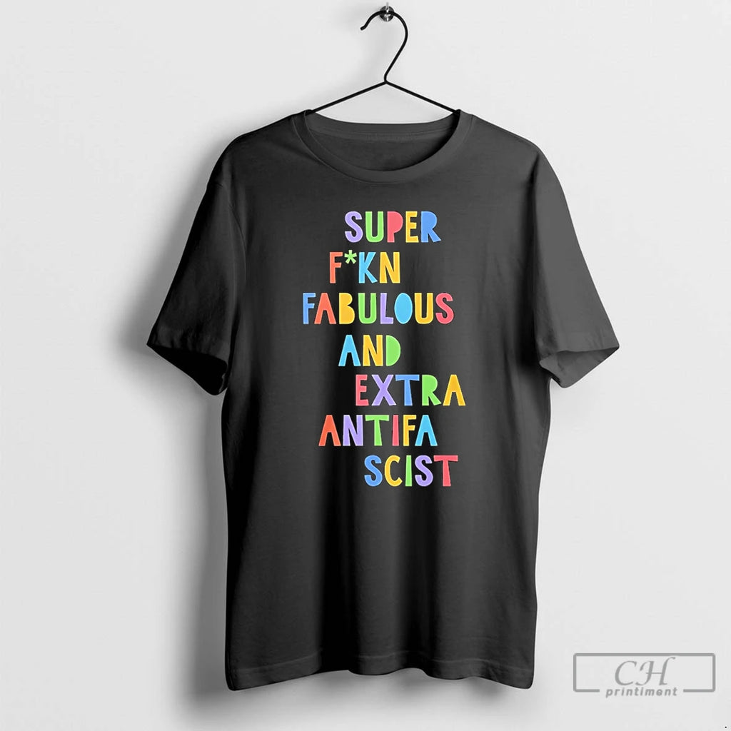 Premium Super Fucking Fabulous And Extra Antifa Scist T-Shirts, Hoodie, Sweatshirt | PopFlextees.com