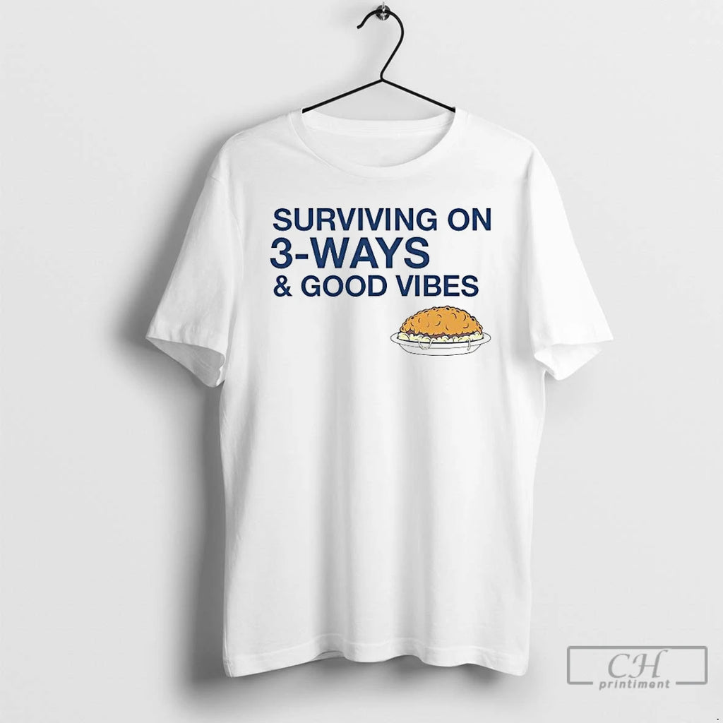 Premium Surviving On 3 Ways And Good Vibes T-Shirts, Hoodie, Sweatshirt | PopFlextees.com