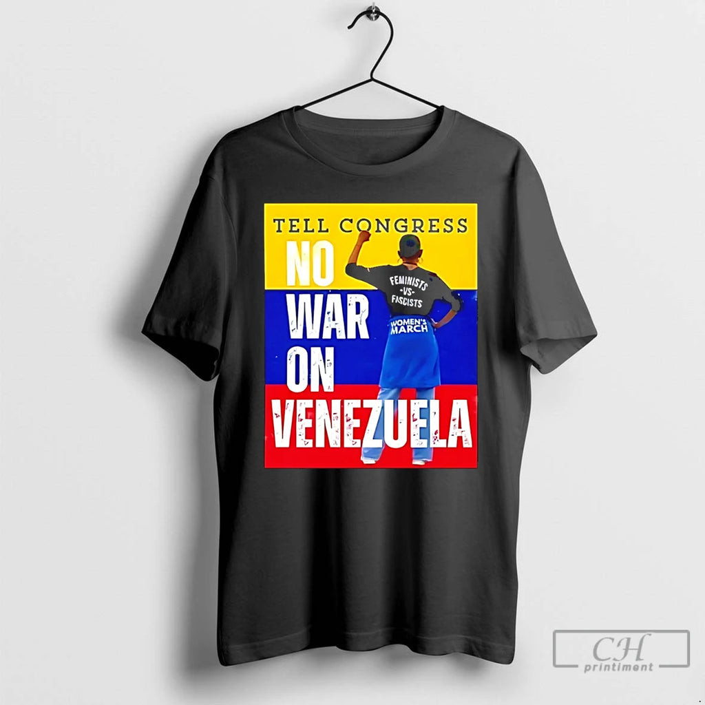 Premium Tell Congress No War On Venezuela T-Shirts, Hoodie, Sweatshirt | PopFlextees.com