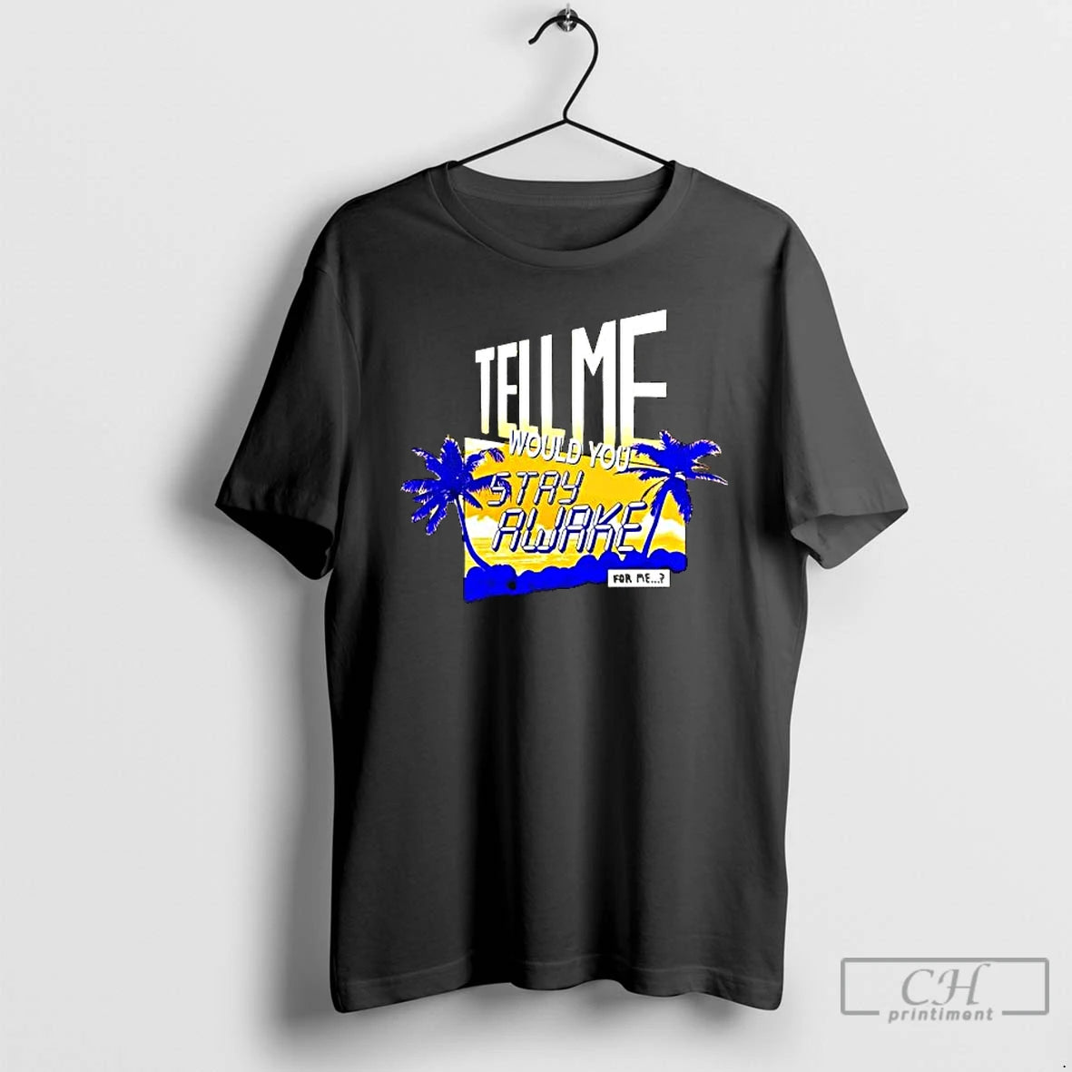 Premium Tell Me Would You Stay Awake For Me T-Shirts, Hoodie, Sweatshirt | PopFlextees.com