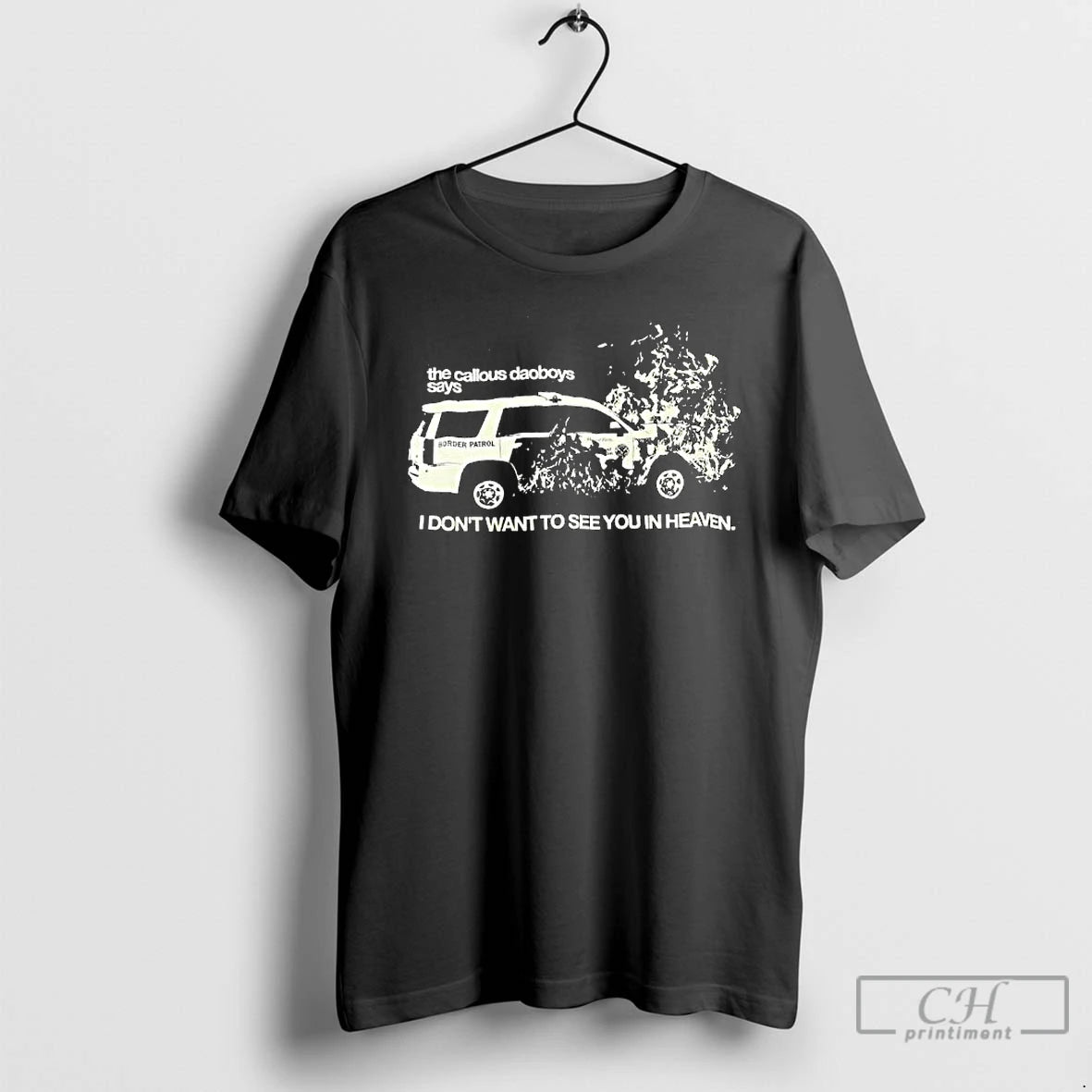 Premium The Callous Daoboys Says Border Patrol I Dont Want To See You In Heaven T-Shirts, Hoodie, Sweatshirt