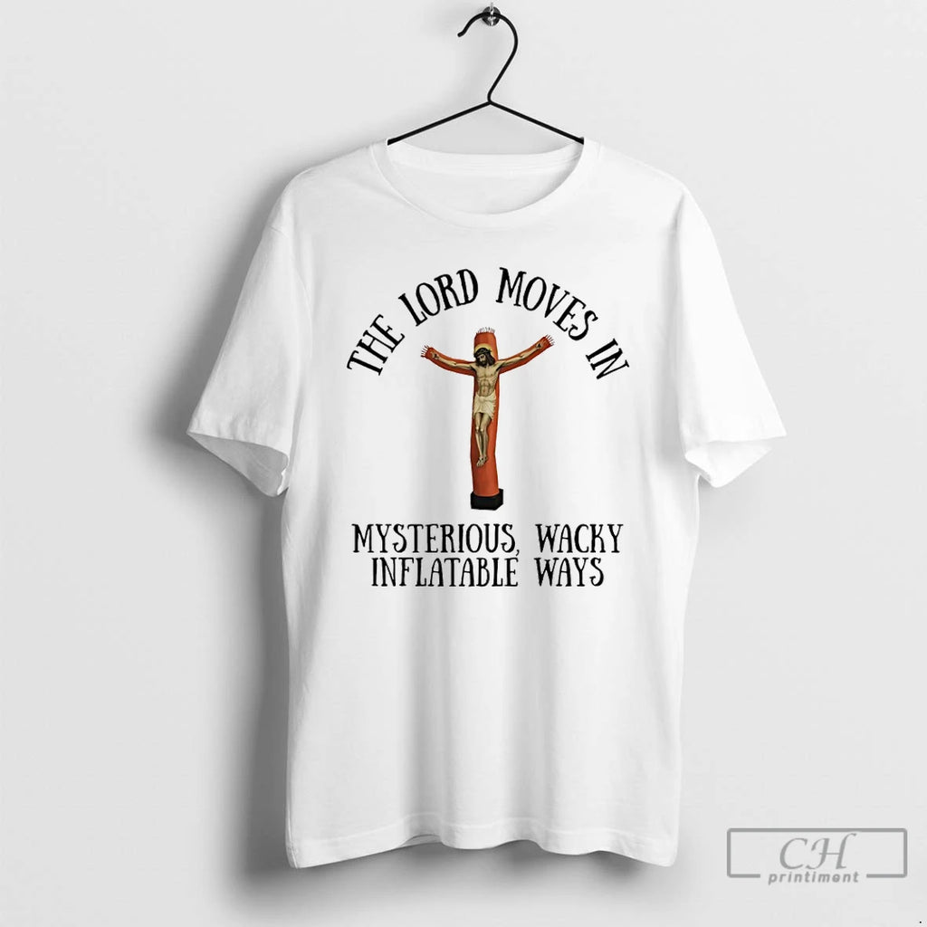 Premium The Lord Moves In Mysterious Wacky Inflatable Ways Jesus T-Shirts, Hoodie, Sweatshirt | PopFlextees.com
