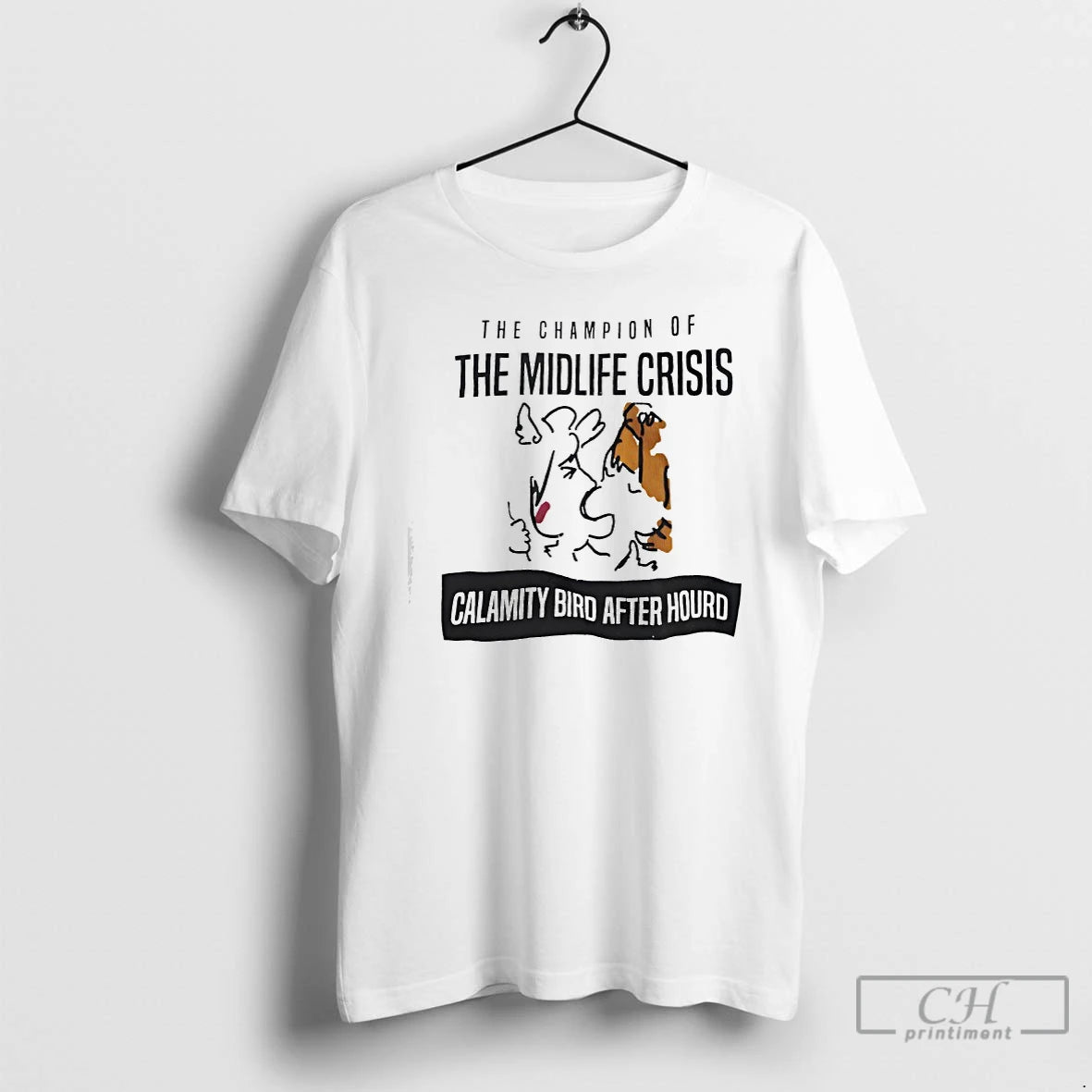 Premium The Champion Of The Midlife Crisis Calamity Bird After Hourd T-Shirts, Hoodie, Sweatshirt | PopFlextees.com