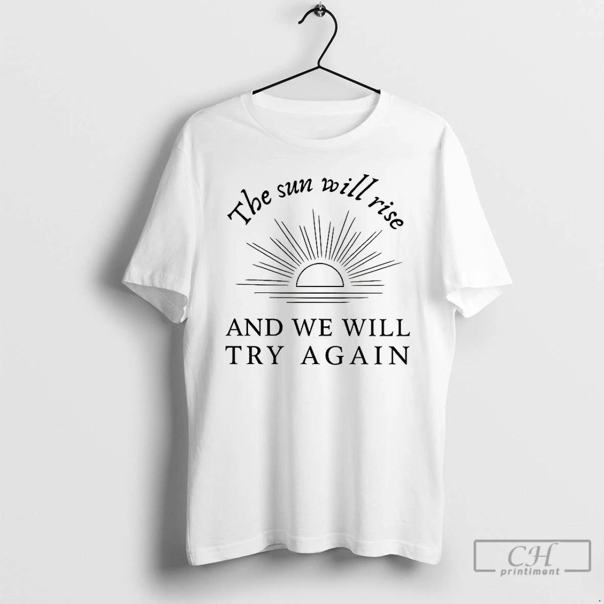 Premium The Sun Will Rise And We Will Try Again T-Shirts, Hoodie, Sweatshirt | PopFlextees.com