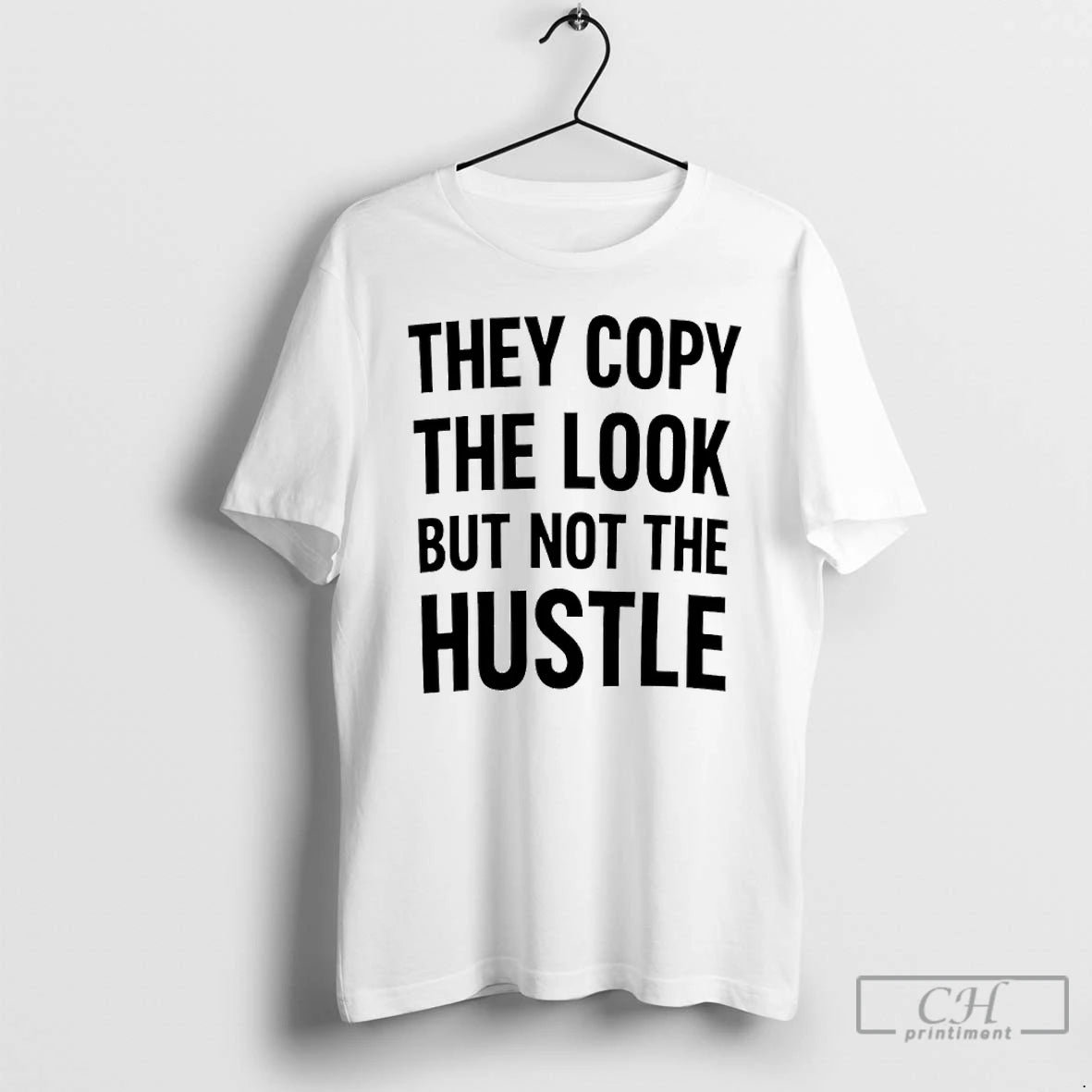 Premium They Copy The Look But Not The Hustle T-Shirts, Hoodie, Sweatshirt | PopFlextees.com