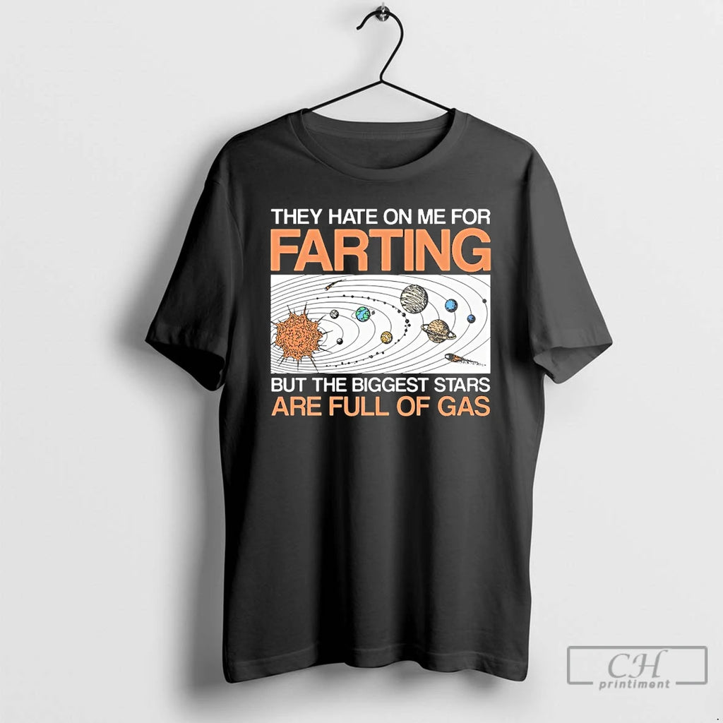 Premium They Hate On Me For Farting But The Biggest Stars Are Full Of Gas T-Shirts, Hoodie, Sweatshirt | PopFlextees.com