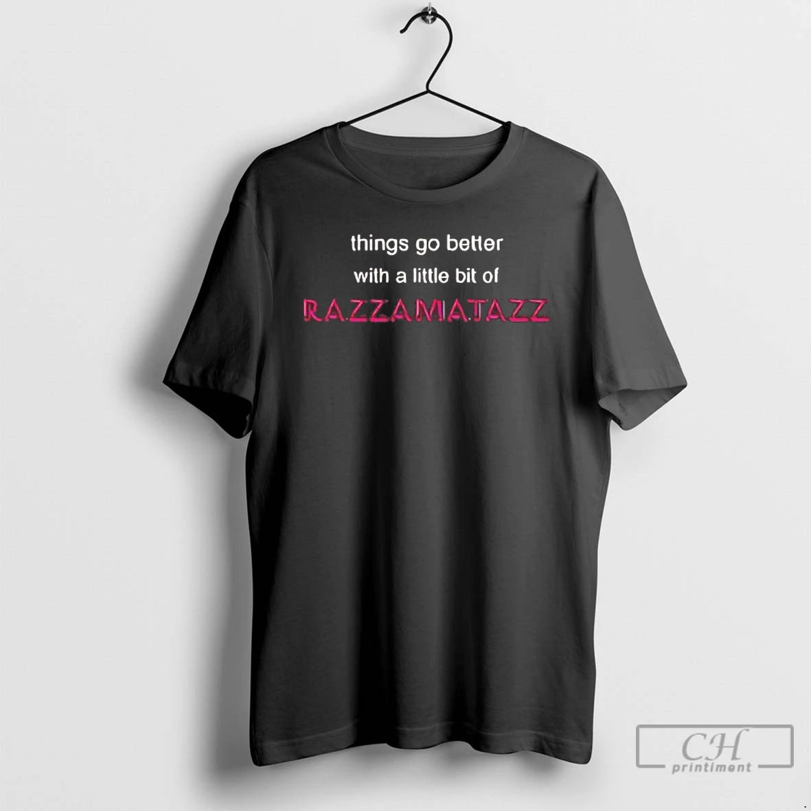 Premium Things Go Better With A Little Bit Of Razzamatazz Tee Hoodie, Sweatshirt | PopFlextees.com