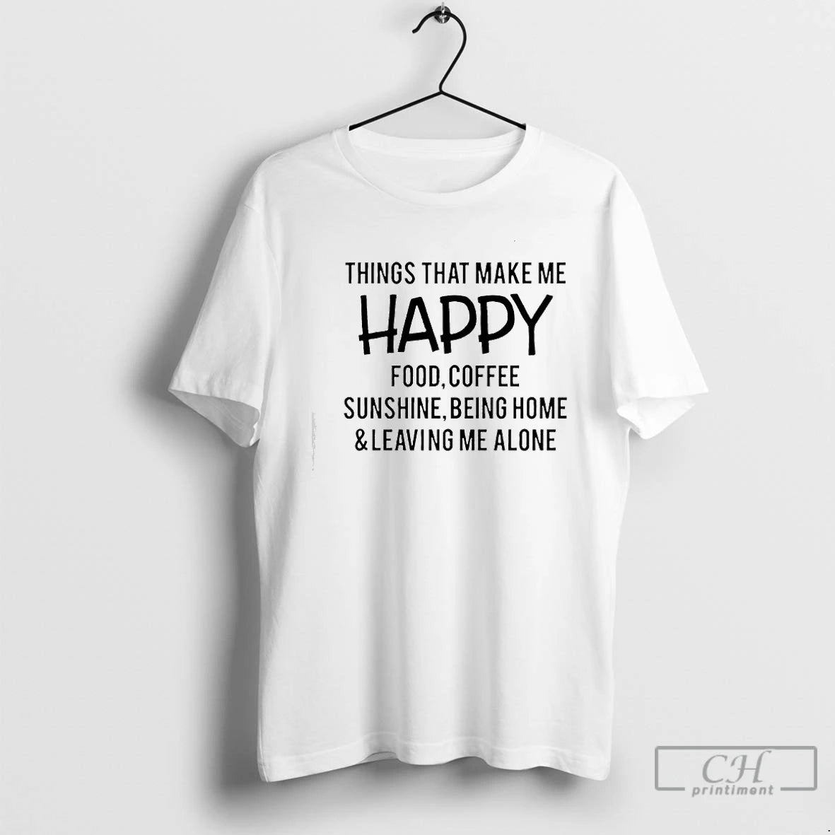 Things That Make Me Happy Food Coffee Sunshine Being Home Leaving Me Alone Text T-Shirts, Hoodie, Sweatshirt