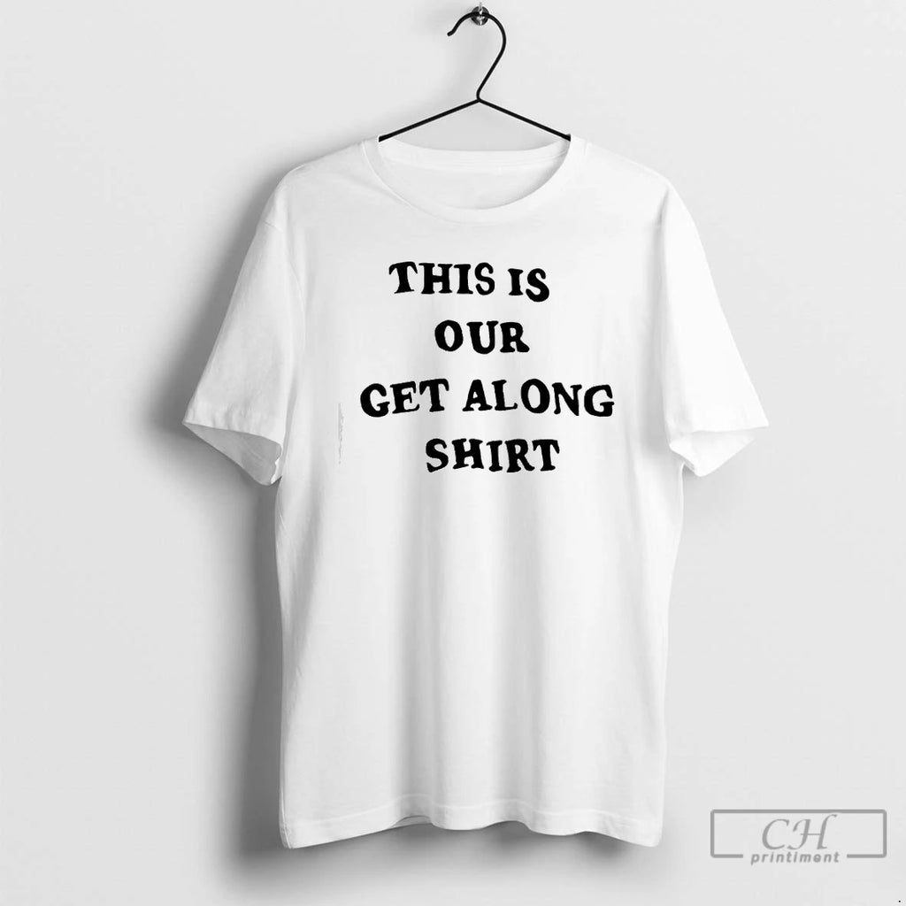 Premium This Is Our Get Along T-Shirts, Hoodie, Sweatshirt | PopFlextees.com