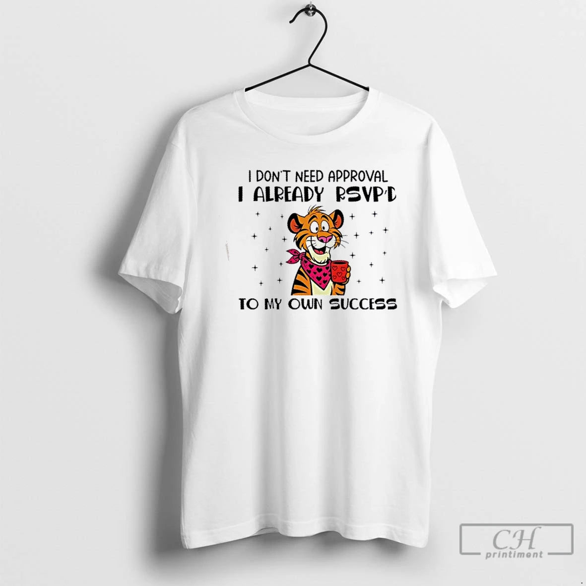 Premium Tiger I Dont Need Approval I Already Rsvpd To My Own Success T Shirts Hoodie, Sweatshirt | PopFlextees.com