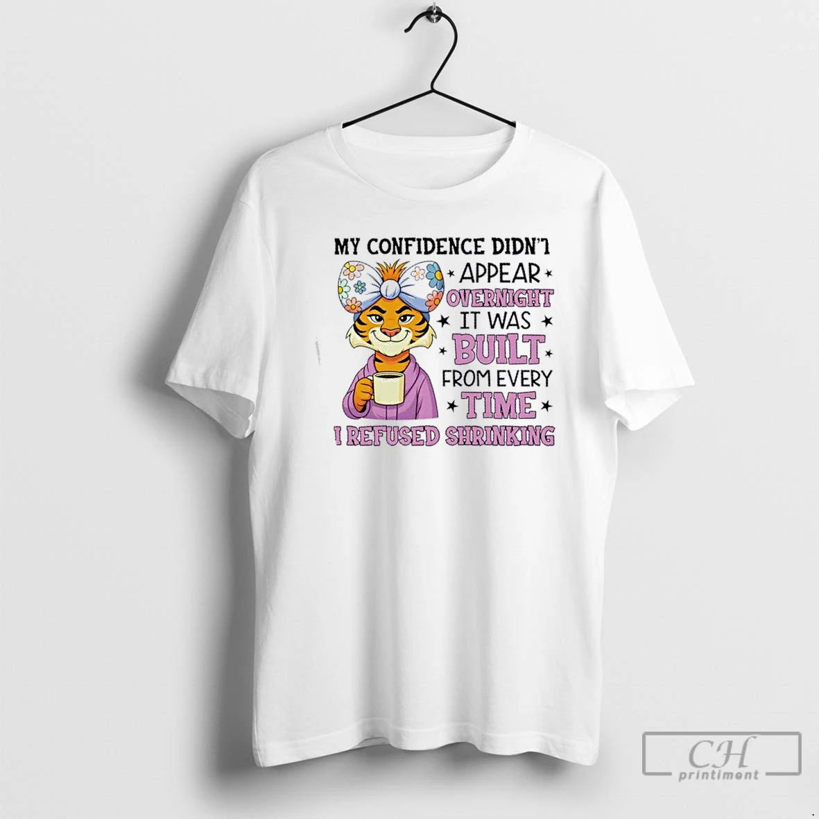 Premium Tiger My Confidence Didnt Appear Overnight It Was Built From Every Time I Refused T-Shirts, Hoodie, Sweatshirt