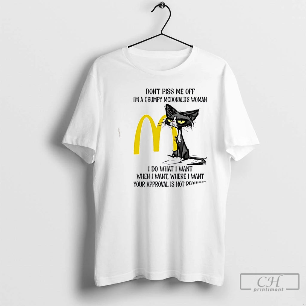 Premium Tired Cat Dont Piss Me Off Im A Grumpy Mcdonalds Woman I Do What T-Shirts, Hoodie, Sweatshirt | PopFlextees.com