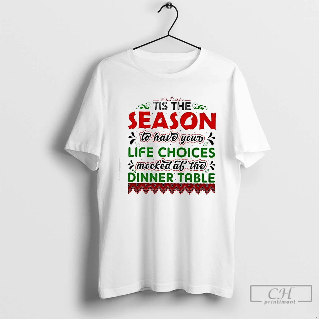 Premium Tis The Season To Have Your Life Choices Mocked At The Dinner Table Christmas T-Shirts, Hoodie, Sweatshirt