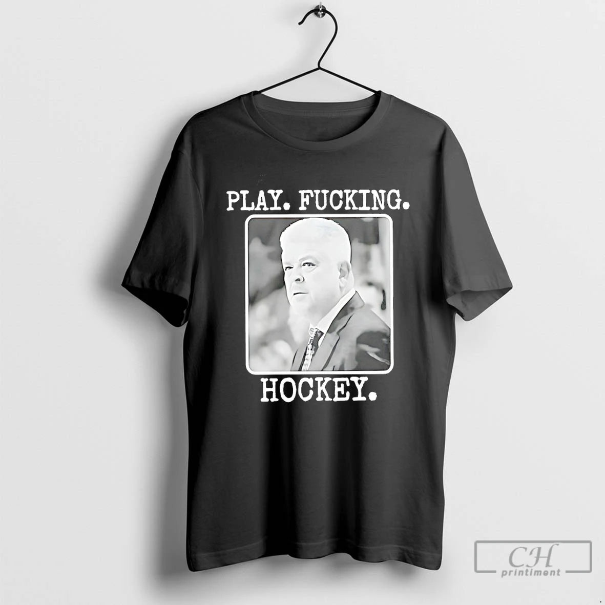 Premium Todd Mclellan Play Fucking Hockey T-Shirts, Hoodie, Sweatshirt | PopFlextees.com