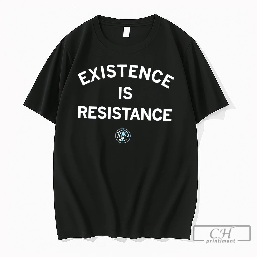 Premium Trans Up Front Existence Is Resistance Tee