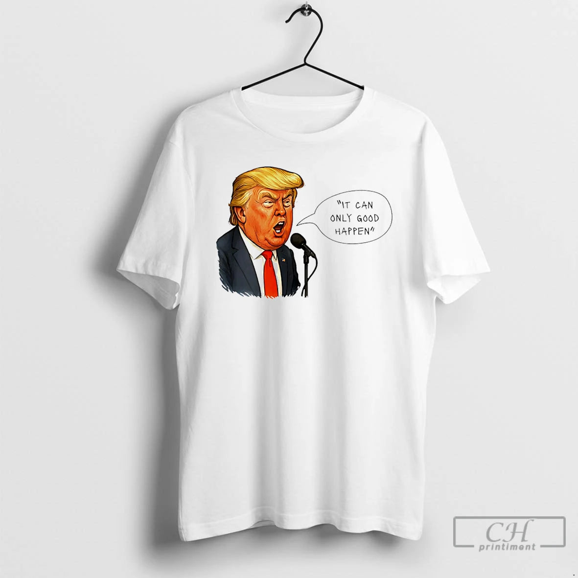 Premium Trump It Can Only Good Happen Caricature T-Shirts, Hoodie, Sweatshirt | PopFlextees.com