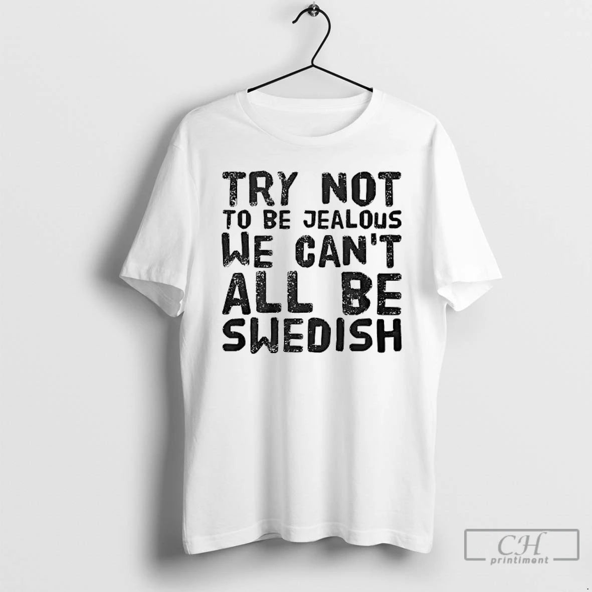 Premium Try Not To Be Jealous We Cant All Be Swedish T-Shirts, Hoodie, Sweatshirt | PopFlextees.com