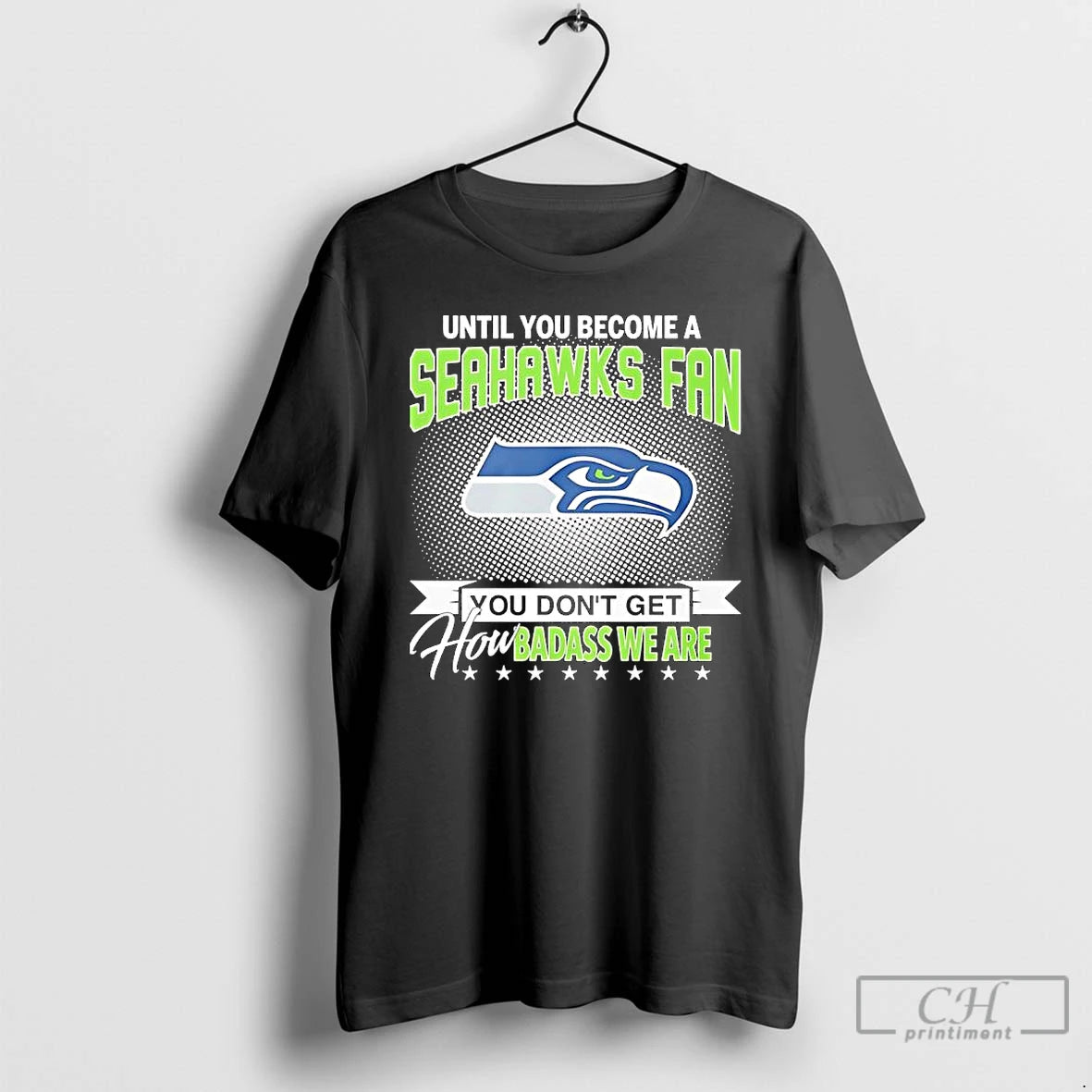 Premium Until You Become A Seahawks Fan You Dont Get How Badass We Are T-Shirts, Hoodie, Sweatshirt | PopFlextees.com