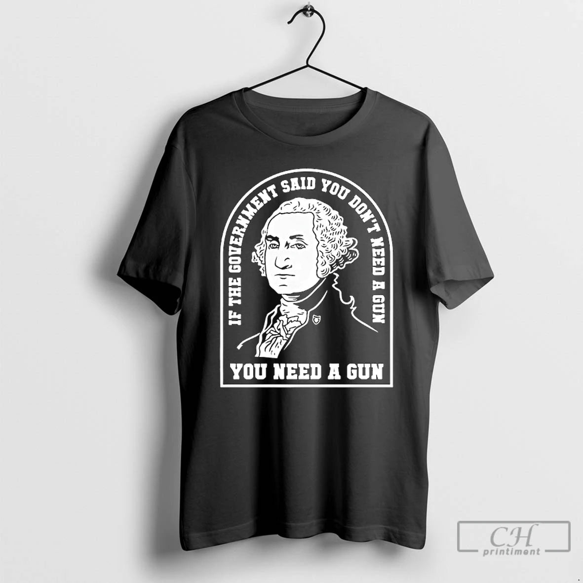 Premium Washington You Need A Gun If The Government Said You Dont Need A Gun T-Shirts, Hoodie, Sweatshirt | PopFlextees.com