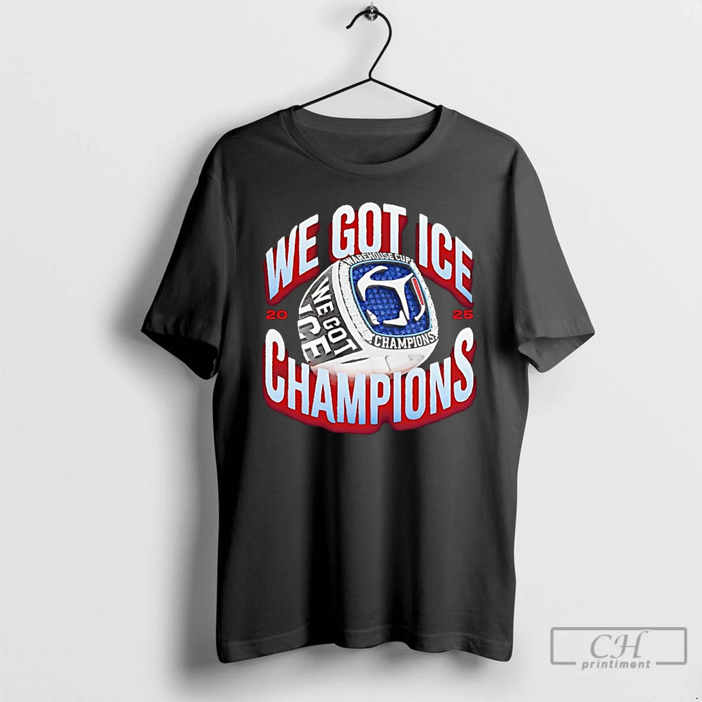Premium We Got Ice Champions Warehouse Cup Rings 2025 T-Shirts, Hoodie, Sweatshirt | PopFlextees.com