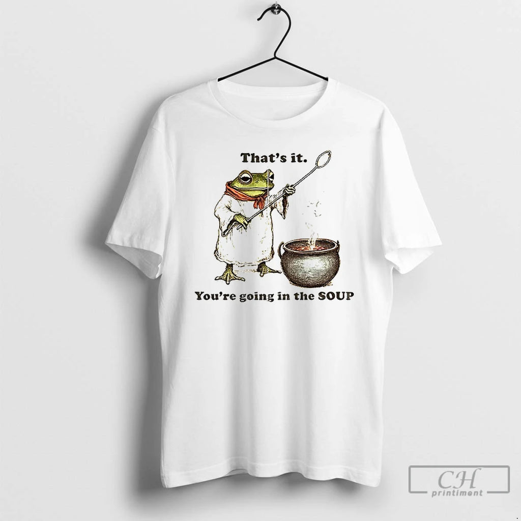 Premium Weirdcore Meme Thats It Youre Going In The Soup T-Shirts, Hoodie, Sweatshirt | PopFlextees.com